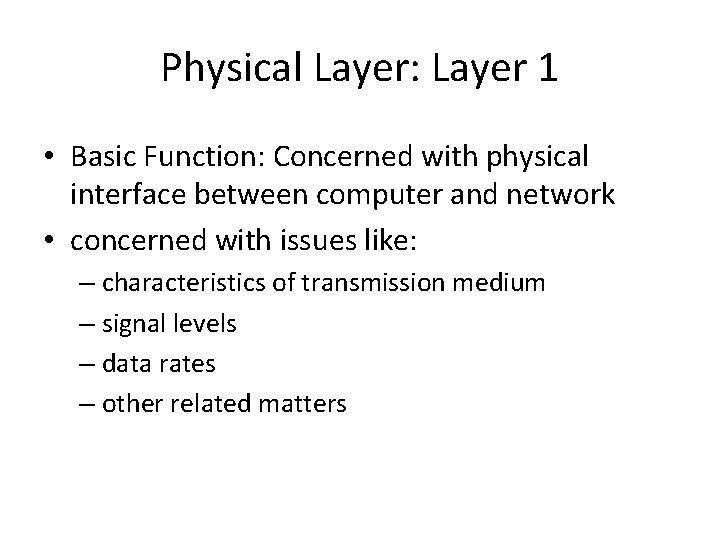 Physical Layer: Layer 1 • Basic Function: Concerned with physical interface between computer and