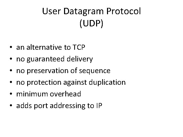 User Datagram Protocol (UDP) • • • an alternative to TCP no guaranteed delivery