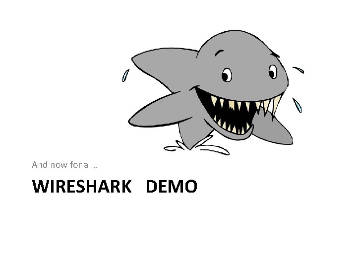 And now for a … WIRESHARK DEMO 