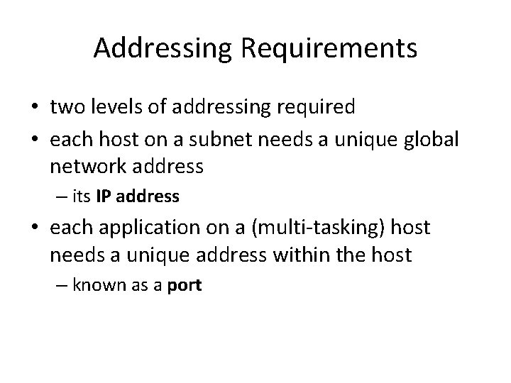 Addressing Requirements • two levels of addressing required • each host on a subnet