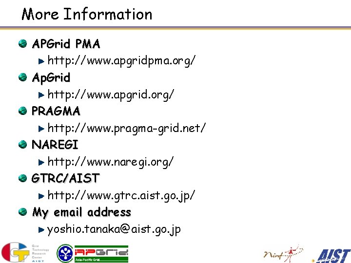 More Information APGrid PMA http: //www. apgridpma. org/ Ap. Grid http: //www. apgrid. org/