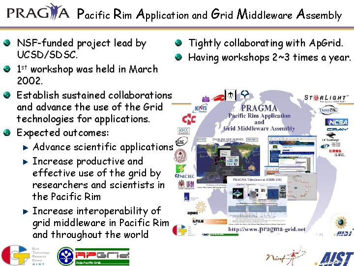 Pacific Rim Application and Grid Middleware Assembly NSF-funded project lead by UCSD/SDSC. 1 st