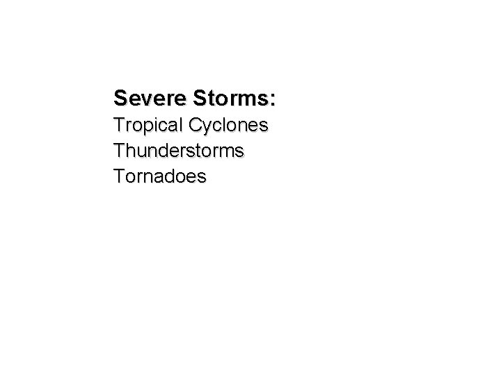 Severe Storms: Tropical Cyclones Thunderstorms Tornadoes 