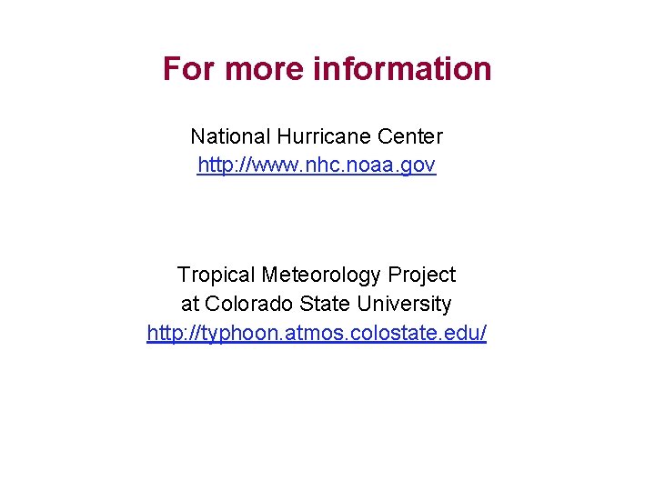 For more information National Hurricane Center http: //www. nhc. noaa. gov Tropical Meteorology Project