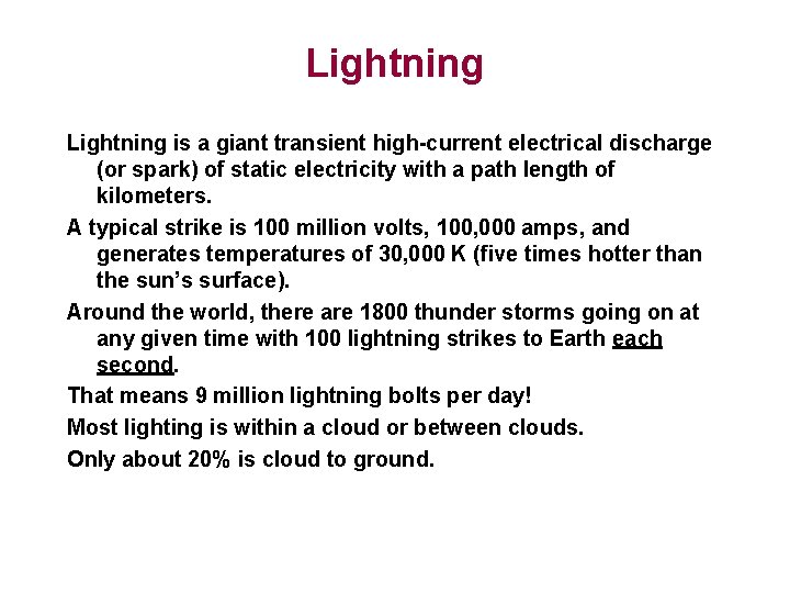 Lightning is a giant transient high-current electrical discharge (or spark) of static electricity with