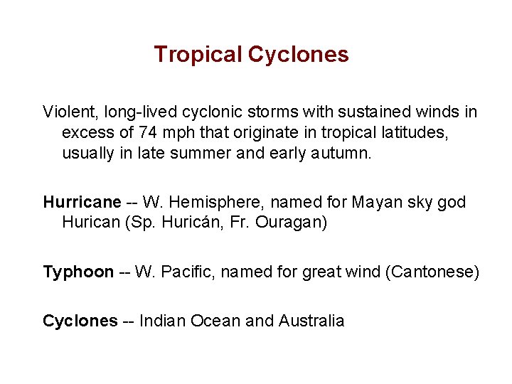 Tropical Cyclones Violent, long-lived cyclonic storms with sustained winds in excess of 74 mph