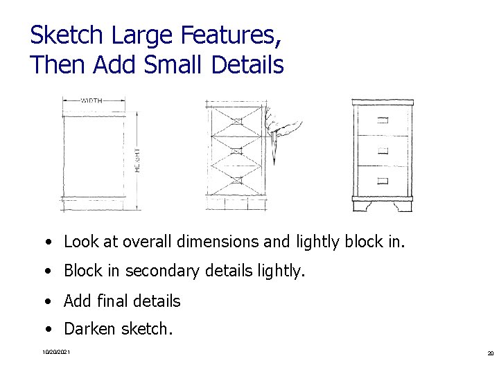 Sketch Large Features, Then Add Small Details • Look at overall dimensions and lightly