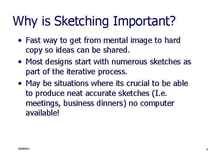 Why is Sketching Important? • Fast way to get from mental image to hard
