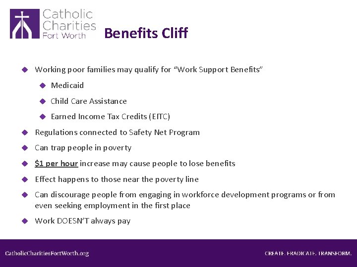 Benefits Cliff Working poor families may qualify for “Work Support Benefits” Medicaid Child Care