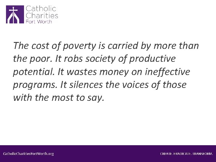 The cost of poverty is carried by more than the poor. It robs society