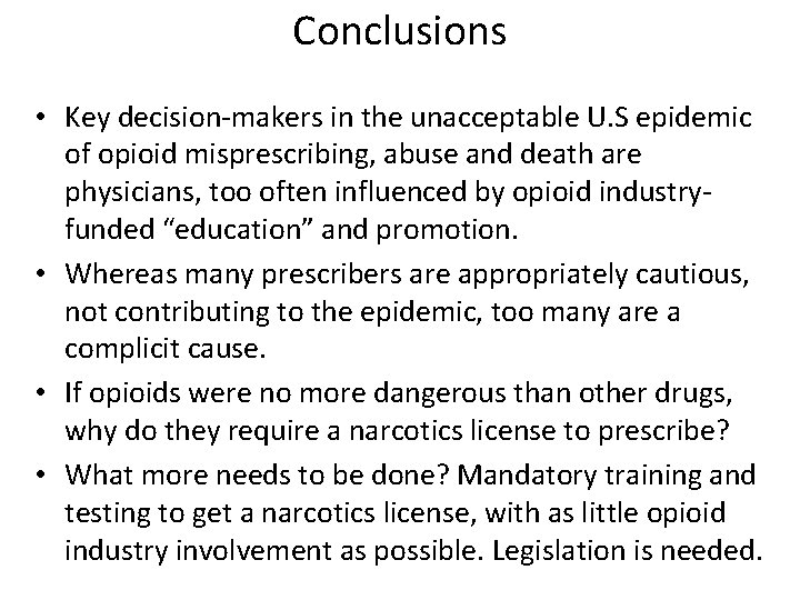 Conclusions • Key decision-makers in the unacceptable U. S epidemic of opioid misprescribing, abuse