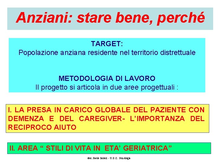 Anziani: stare bene, perché TARGET: Popolazione anziana residente nel territorio distrettuale METODOLOGIA DI LAVORO