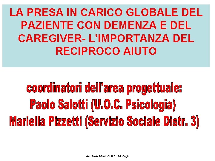 LA PRESA IN CARICO GLOBALE DEL PAZIENTE CON DEMENZA E DEL CAREGIVER- L’IMPORTANZA DEL