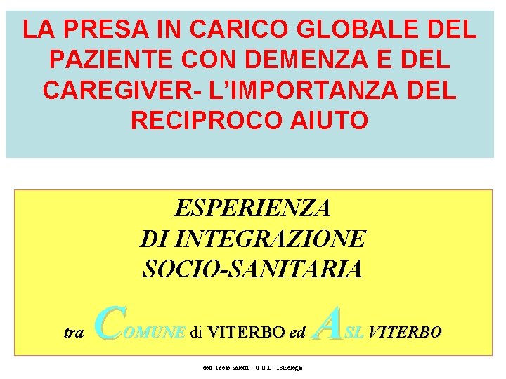 LA PRESA IN CARICO GLOBALE DEL PAZIENTE CON DEMENZA E DEL CAREGIVER- L’IMPORTANZA DEL