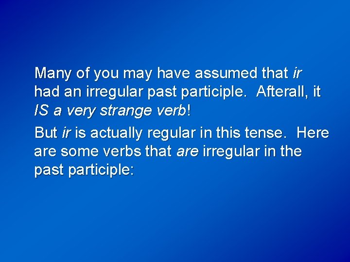 Many of you may have assumed that ir had an irregular past participle. Afterall,