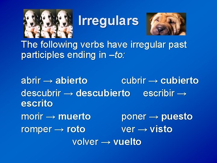 Irregulars The following verbs have irregular past participles ending in –to: abrir → abierto