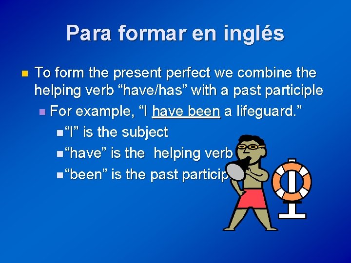 Para formar en inglés n To form the present perfect we combine the helping