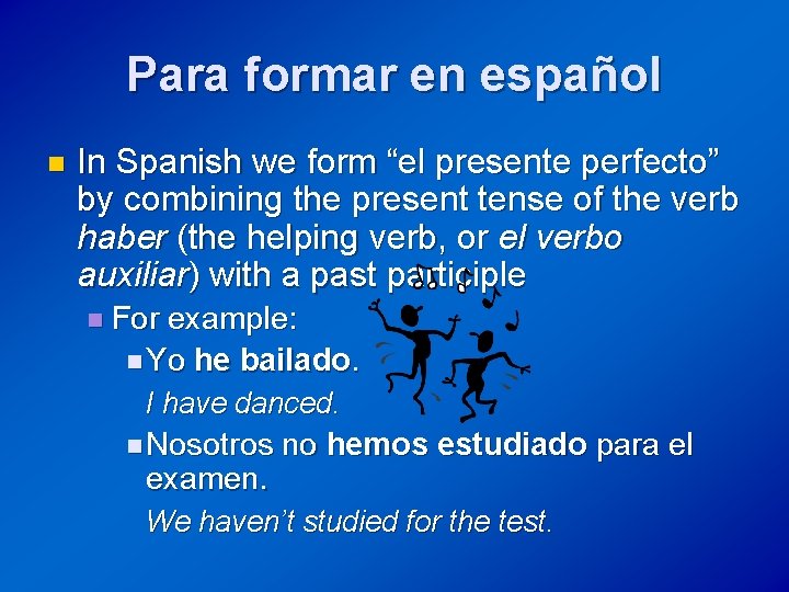 Para formar en español n In Spanish we form “el presente perfecto” by combining