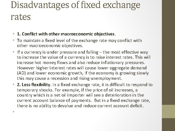 Disadvantages of fixed exchange rates • 1. Conflict with other macroeconomic objectives. • To