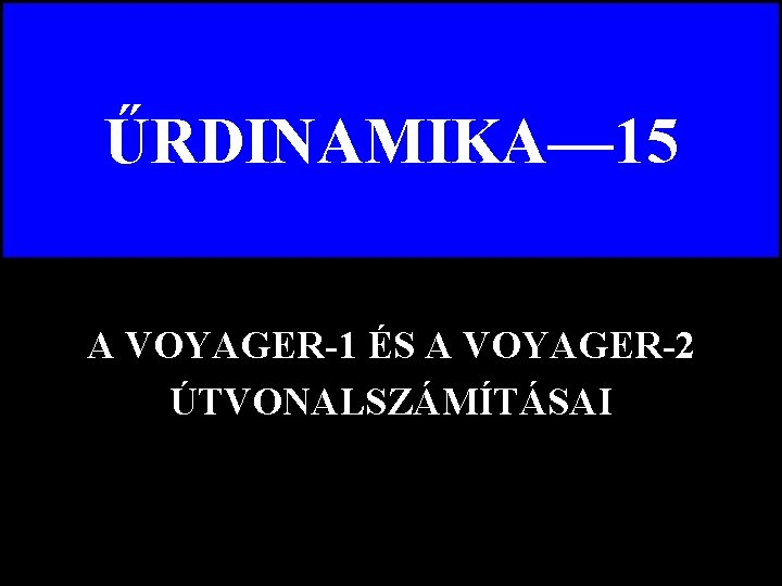 ŰRDINAMIKA— 15 A VOYAGER-1 ÉS A VOYAGER-2 ÚTVONALSZÁMÍTÁSAI 