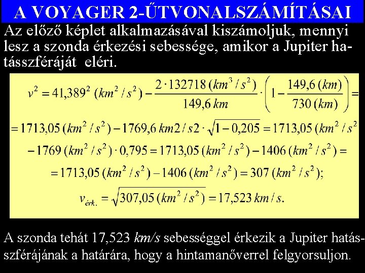 A VOYAGER 2 -ŰTVONALSZÁMÍTÁSAI Az előző képlet alkalmazásával kiszámoljuk, mennyi lesz a szonda érkezési