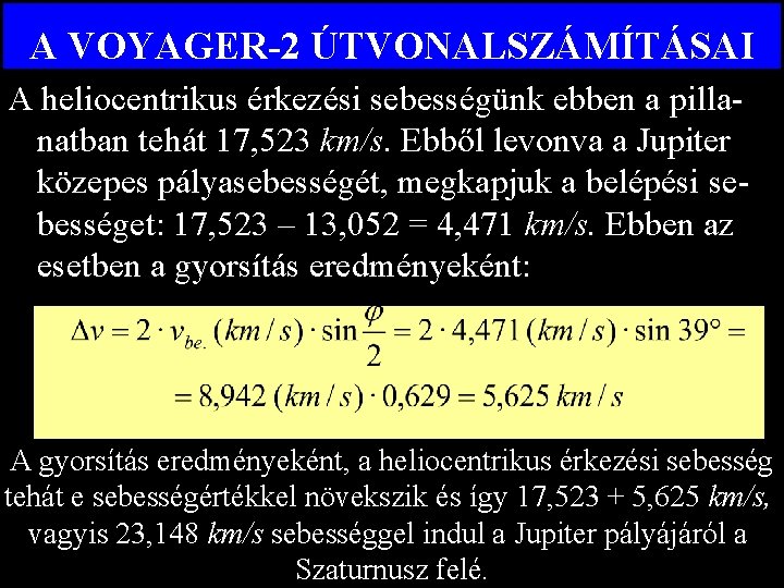 A VOYAGER-2 ÚTVONALSZÁMÍTÁSAI A heliocentrikus érkezési sebességünk ebben a pillanatban tehát 17, 523 km/s.