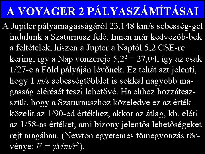 A VOYAGER 2 PÁLYASZÁMÍTÁSAI A Jupiter pályamagasságáról 23, 148 km/s sebesség-gel indulunk a Szaturnusz