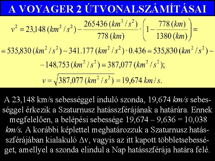 A VOYAGER 2 ÚTVONALSZÁMÍTÁSAI A 23, 148 km/s sebességgel induló szonda, 19, 674 km/s