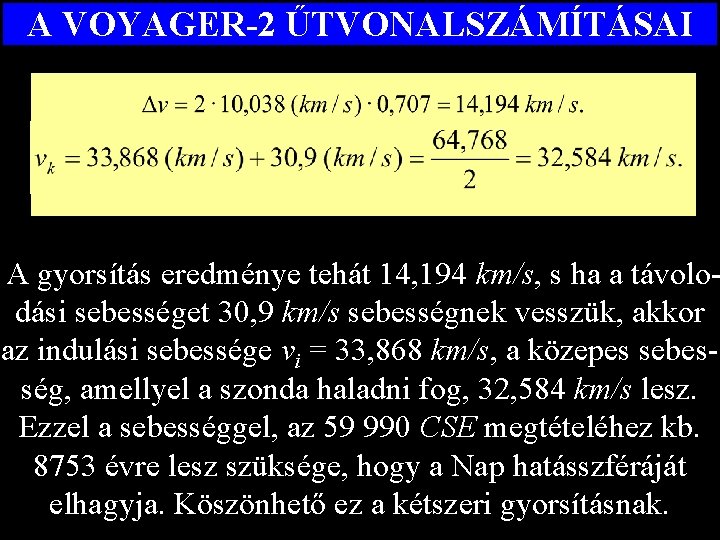 A VOYAGER-2 ŰTVONALSZÁMÍTÁSAI A gyorsítás eredménye tehát 14, 194 km/s, s ha a távolodási