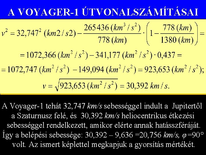 A VOYAGER-1 ÚTVONALSZÁMÍTÁSAI A Voyager-1 tehát 32, 747 km/s sebességgel indult a Jupitertől a