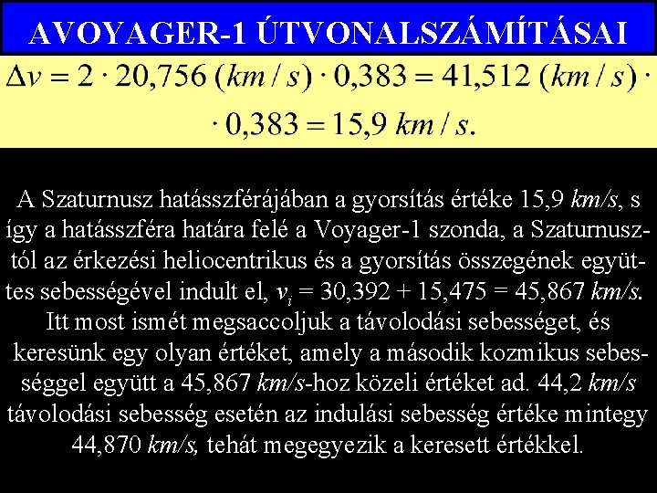 AVOYAGER-1 ÚTVONALSZÁMÍTÁSAI A Szaturnusz hatásszférájában a gyorsítás értéke 15, 9 km/s, s így a