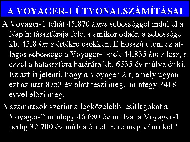 A VOYAGER-1 ÚTVONALSZÁMÍTÁSAI A Voyager-1 tehát 45, 870 km/s sebességgel indul el a Nap