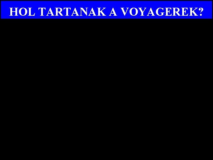 HOL TARTANAK A VOYAGEREK? 