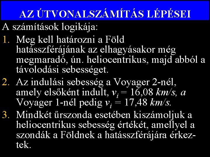 AZ ÚTVONALSZÁMÍTÁS LÉPÉSEI A számítások logikája: 1. Meg kell határozni a Föld hatásszférájának az