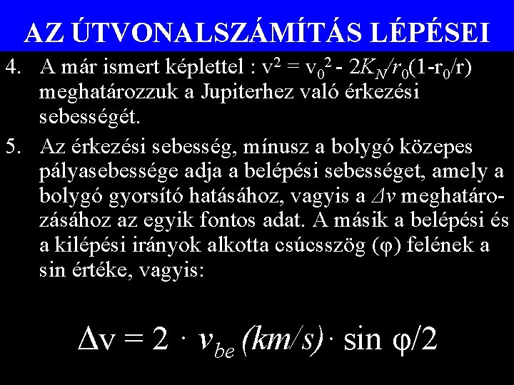 AZ ÚTVONALSZÁMÍTÁS LÉPÉSEI 4. A már ismert képlettel : v 2 = v 02