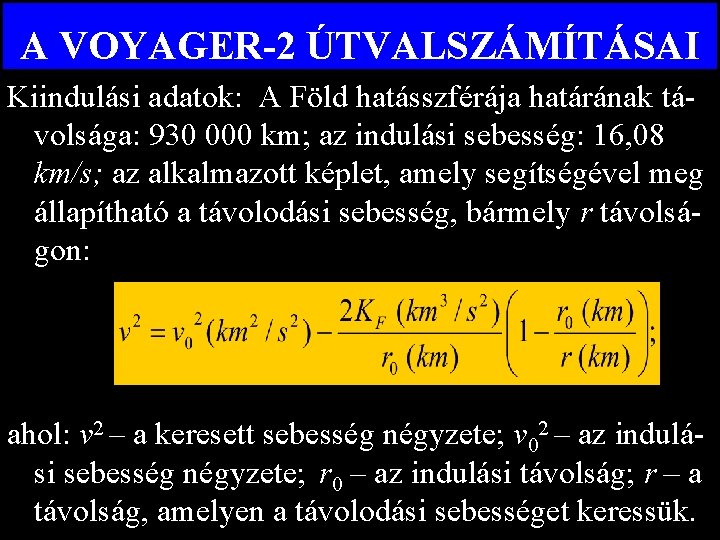 A VOYAGER-2 ÚTVALSZÁMÍTÁSAI Kiindulási adatok: A Föld hatásszférája határának távolsága: 930 000 km; az