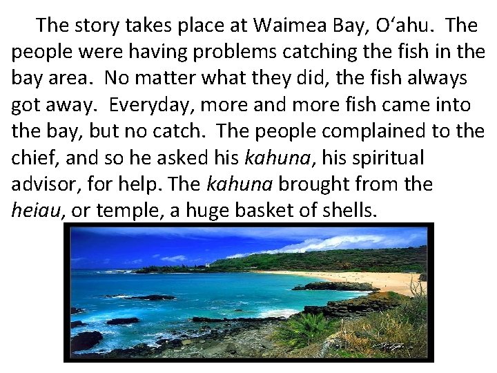 The story takes place at Waimea Bay, O‘ahu. The people were having problems catching