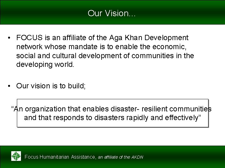 Our Vision… • FOCUS is an affiliate of the Aga Khan Development network whose