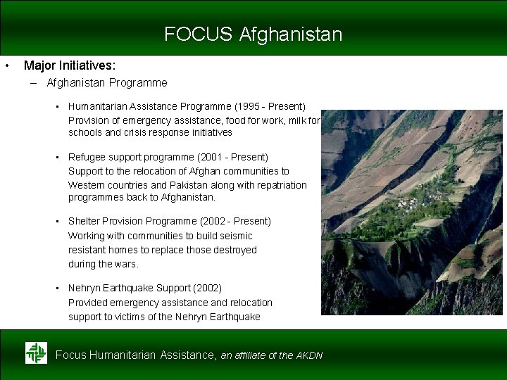 FOCUS Afghanistan • Major Initiatives: – Afghanistan Programme • Humanitarian Assistance Programme (1995 -
