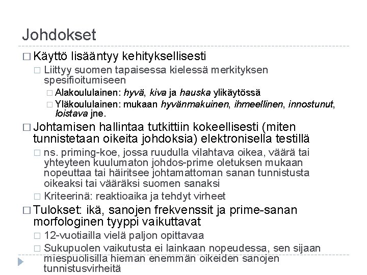Johdokset � Käyttö � lisääntyy kehityksellisesti Liittyy suomen tapaisessa kielessä merkityksen spesifioitumiseen � Alakoululainen: