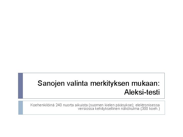 Sanojen valinta merkityksen mukaan: Aleksi-testi Koehenkilöinä 240 nuorta aikuista (suomen kielen pääsykoe); elektronisessa versiossa