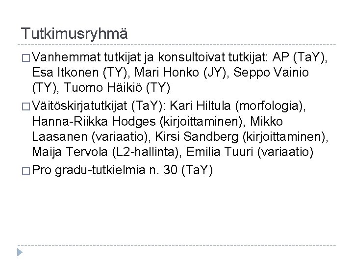 Tutkimusryhmä � Vanhemmat tutkijat ja konsultoivat tutkijat: AP (Ta. Y), Esa Itkonen (TY), Mari