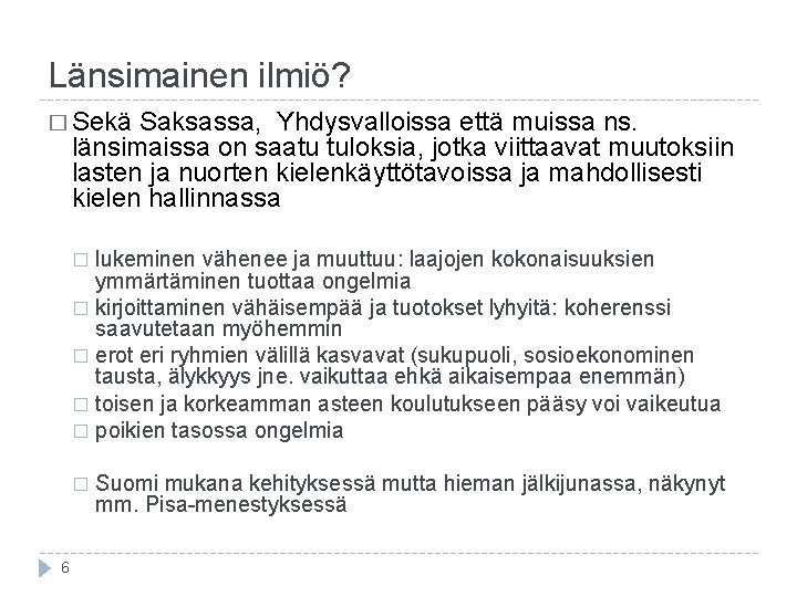 Länsimainen ilmiö? � Sekä Saksassa, Yhdysvalloissa että muissa ns. länsimaissa on saatu tuloksia, jotka