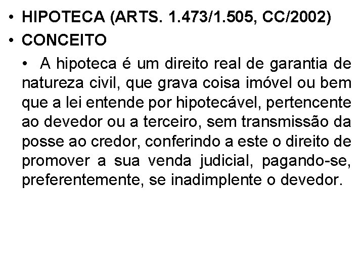  • HIPOTECA (ARTS. 1. 473/1. 505, CC/2002) • CONCEITO • A hipoteca é