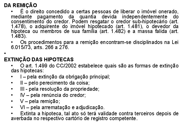 DA REMIÇÃO • É o direito concedido a certas pessoas de liberar o imóvel