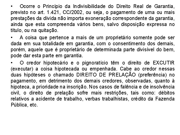  • Ocorre o Princípio da Indivisibilidade do Direito Real de Garantia, previsto no