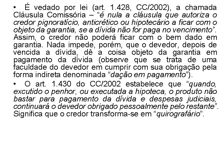  • É vedado por lei (art. 1. 428, CC/2002), a chamada Cláusula Comissória