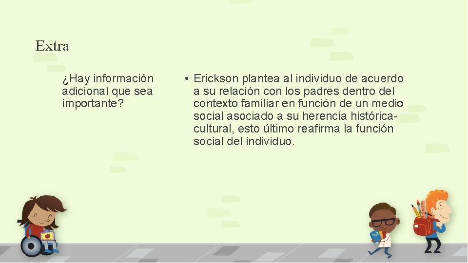 Extra ¿Hay información adicional que sea importante? • Erickson plantea al individuo de acuerdo