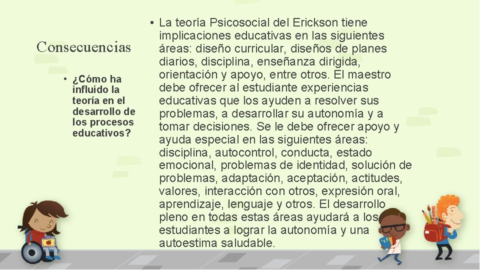 Consecuencias • ¿Cómo ha influido la teoría en el desarrollo de los procesos educativos?