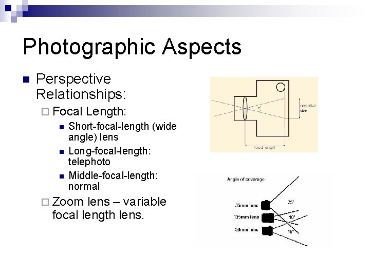 Photographic Aspects n Perspective Relationships: ¨ Focal Length: n Short-focal-length (wide angle) lens n